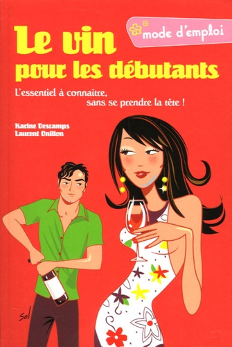 Karine Descamps et Laurent Onillon - Le vin pour les débutants.