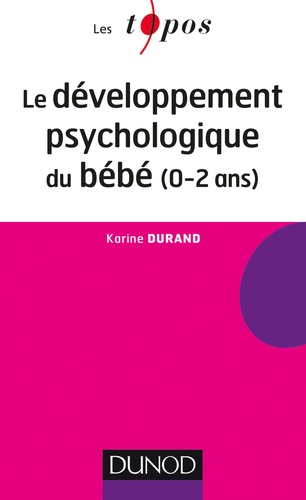 Karine Durand - Le développement psychologique du bébé (0-2 ans).