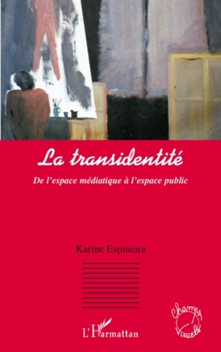 Karine Espineira - La transidentité - De l'espace médiatique à l'espace public.