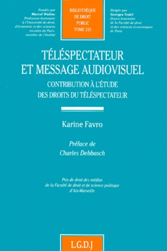 Karine Favro - Telespectateur Et Message Audiovisuel. Contribution A L'Etude Des Droits Du Telespectateur.