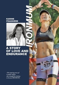 Karine Fragnière - Ironmum - The inspiring story of a mother of four who changed her destiny to become IRONMUM.