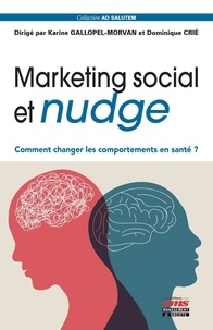 Karine Gallopel-Morvan et Dominique Crié - Marketing social et nudge - Comment changer les comportements en santé ?.