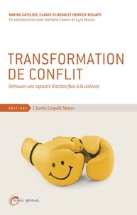 Karine Gatelier et Claske Dijkema - Transformation de conflit - Retrouver une capacité d'action face à la violence.
