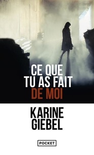 Karine Giebel - Ce que tu as fait de moi.