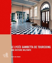 Karine Girard et Aude de Vinck - Le lycée Gambetta de Tourcoing - Une histoire militante.