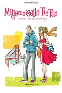 Karine Glorieux - Mademoiselle Tic Tac  : Mademoiselle Tic Tac, Tome 3 - Les Jeux d'adresse.
