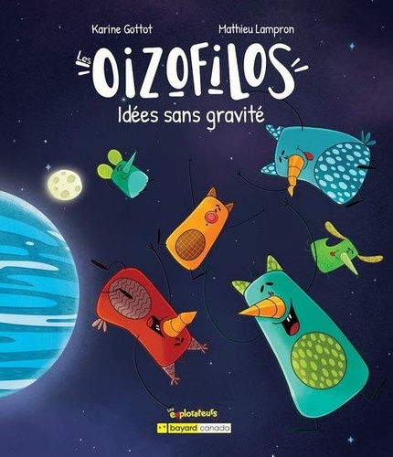 Karine Gottot et Mathieu Lampron - Les Oizofilos  : Idées sans gravité.