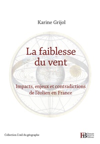 Karine Grijol - La faiblesse du vent - Impacts, enjeux et contradictions de l'éolien en France.