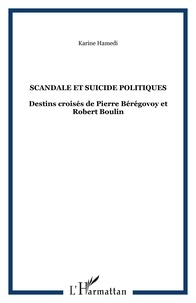 Karine Hamedi - Scandale et suicide politiques - Destins croisés de Pierre Bérégovoy et Robert Boulin.