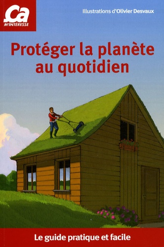 Karine Jacquet et Laurence Gay - Protéger la planète au quotidien - Le guide pratique et facile.