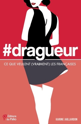Karine Jaillardon - #dragueur - Ce que veulent (vraiment) les Françaises.