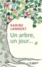 Karine Lambert - Un arbre, un jour.