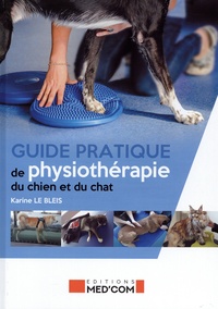 Karine Le Bleis - Guide pratique de physiothérapie du chien et du chat.