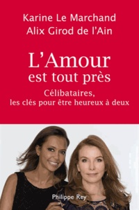 Karine Le Marchand et Alix Girod de l'Ain - L'amour est tout près - Célibataires, les clés pour être heureux à deux.