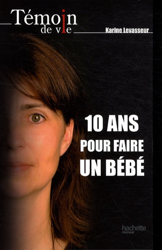 Karine Levasseur - 10 ans pour faire un bébé.