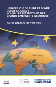 Karine Lisbonne de Vergeron - L'Europe vue de Chine et d'Inde depuis la crise : nouvelles perspectives des grands émergents asiatiques.