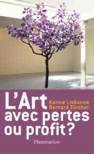 Karine Lisbonne et Bernard Zurcher - L'art, avec pertes ou profit ? - Des compétences de l'art dans l'entreprise.