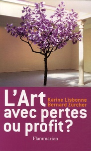 Karine Lisbonne et Bernard Zurcher - L'art, avec pertes ou profit ? - Des compétences de l'art dans l'entreprise.