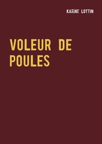 Karine Lottin - Voleur de poules.