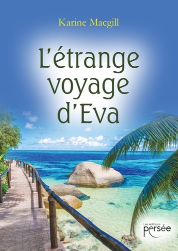 Karine Macgill - L'étrange voyage d'Eva.