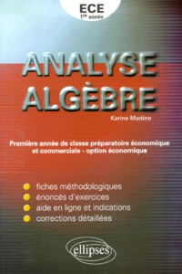 Karine Madère - Analyse Et Algebre 1ere Annee Ece.