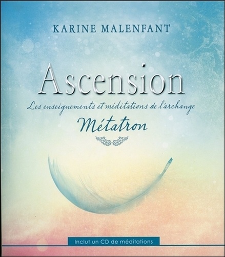Karine Malenfant - Ascension - Les enseignements et méditations de l'archange Métatron. 1 CD audio