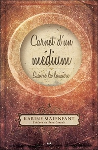 Karine Malenfant - Carnet d'un médium : suivre la lumière.