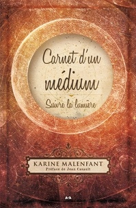 Karine Malenfant - Carnet d'un médium : suivre la lumière.