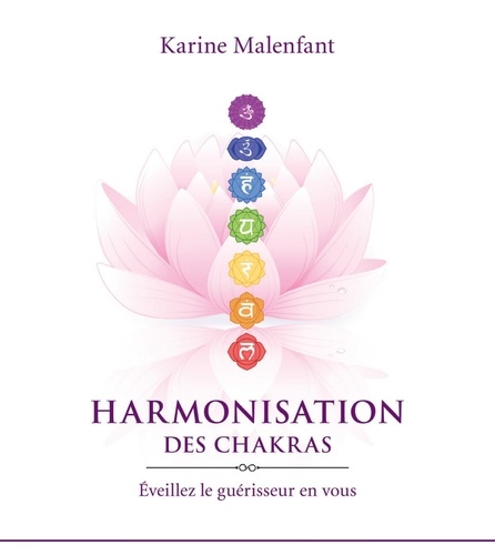 Karine Malenfant - Harmonisation des chakras - Eveillez le guérisseur en vous.