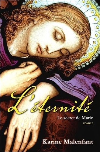 Karine Malenfant - L'éternité Tome 2 : Le secret de Marie.
