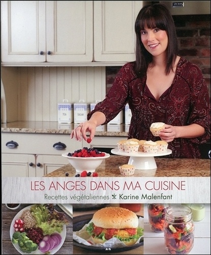 Karine Malenfant - Les anges dans ma cuisine - Recettes végétaliennes.