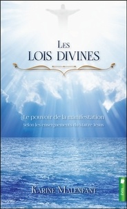 Karine Malenfant - Les lois divines - Le pouvoir de la manifestation selon les enseignements de maître Jésus.