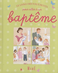 Karine-Marie Amiot et Madeleine Brunelet - Le livre des tout-petits pour aller à un baptême.