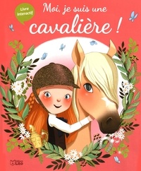 Karine-Marie Amiot et Emmanuelle Colin - Moi, je suis une cavalière !.