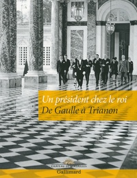 Karine McGrath - Un président chez le roi - De Gaulle à Trianon.