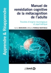 Karine Merceron et Mélanie Perreau-Martineau - Manuel de remédiation cognitive de la métacognition de l'adulte - Troubles d'origine neurologique et psychiatrique.