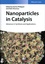 Nanoparticles in Catalysis. Advances in Synthesis and Applications