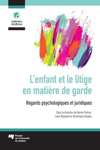 Karine Poitras et Louis Mignault - L'enfant et le litige en matière de garde - Regards psychologiques et juridiques.