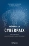 Karine Pontbriand et Claude-Yves Charron - Préparer la cyberpaix - Piratage et diplomatie à l'ère numérique.