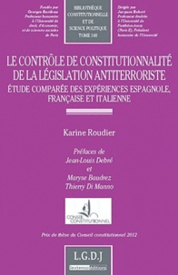 Karine Roudier - Contrôle de constitutionnalité de la législation antiterroriste - .Etude comparée des expériences espagnole, franaçise et italienne.