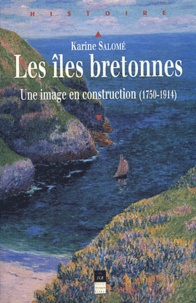 Karine Salomé - Les îles bretonnes - Une image en construction (1750-1914).