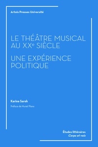 Karine Saroh - Le théâtre musical au XXe siècle, une expérience politique.