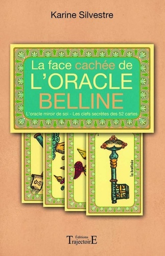Karine Silvestre - La face cachée de l'oracle Belline - L'oracle miroir de soi, les clefs secrètes des 52 cartes.