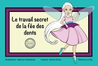 Karine Sirois et Sabrina Charlebois - Le travail secret de la fée des dents.