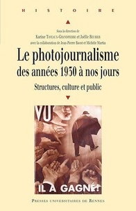 Karine Taveaux-Grandpierre et Joëlle Beurier - Le photojournalisme des années 1930 à nos jours - Structures, culture et public.