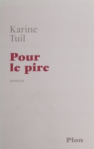 Karine Tuil - Pour Le Pire.