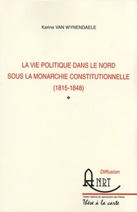 La vie politique dans le Nord sous la monarchie constitutionnelle (1815-1848)