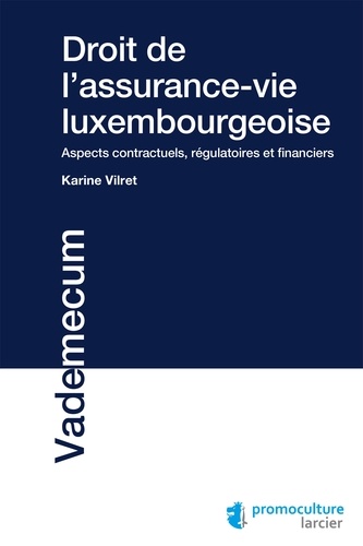 Droit de l'assurance-vie luxembourgeoise. Aspects contractuels, régulatoires et financiers