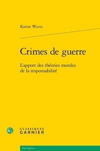 Karine Wurtz - Crimes de guerre - L'apport des théories morales de la responsabilité.