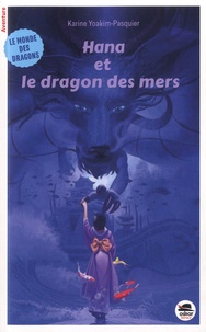 Karine Yoakim-Pasquier - Le Monde des Dragons  : Hana et le dragon des mers.